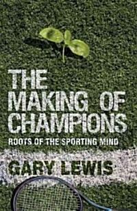 The Making of Champions : Roots of the Sporting Mind (Hardcover)
