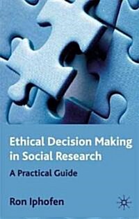 Ethical Decision Making in Social Research : A Practical Guide (Hardcover)
