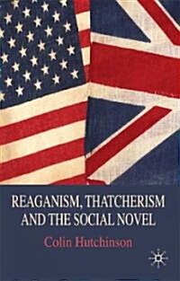 Reaganism, Thatcherism and the Social Novel (Hardcover)