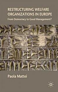 Restructuring Welfare Organizations in Europe : From Democracy to Good Management? (Hardcover)