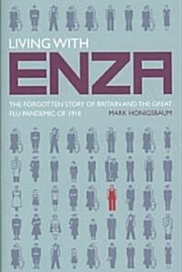 Living with ENZA : The Forgotten Story of Britain and the Great Flu Pandemic of 1918 (Hardcover)