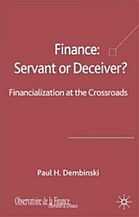 Finance: Servant or Deceiver? : Financialization at the Crossroads (Hardcover)