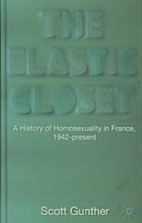 The Elastic Closet : A History of Homosexuality in France, 1942-present (Hardcover)