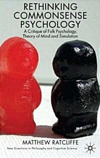 Rethinking Commonsense Psychology : A Critique of Folk Psychology, Theory of Mind and Simulation (Paperback)