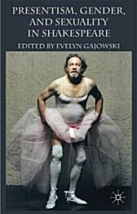 Presentism, Gender, and Sexuality in Shakespeare (Hardcover)