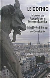 Le Gothic : Influences and Appropriations in Europe and America (Hardcover)