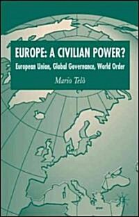 Europe: a Civilian Power? : European Union, Global Governance, World Order (Paperback)