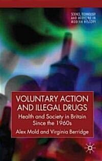 Voluntary Action and Illegal Drugs : Health and Society in Britain Since the 1960s (Hardcover)