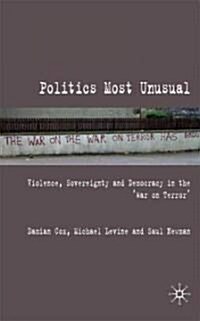 Politics Most Unusual : Violence, Sovereignty and Democracy in the `War on Terror (Hardcover)