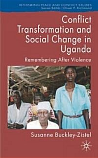 Conflict Transformation and Social Change in Uganda : Remembering After Violence (Hardcover)