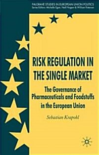 Risk Regulation in the Single Market : The Governance of Pharmaceuticals and Foodstuffs in the European Union (Hardcover)
