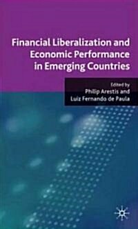Financial Liberalization and Economic Performance in Emerging Countries (Hardcover)