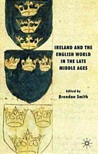 Ireland and the English World in the Late Middle Ages (Hardcover)