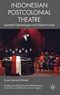 Indonesian Postcolonial Theatre : Spectral Genealogies and Absent Faces (Hardcover)
