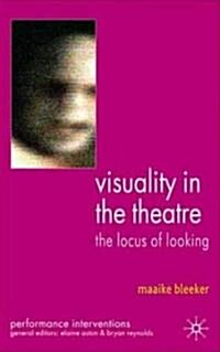 Visuality in the Theatre : The Locus of Looking (Hardcover)