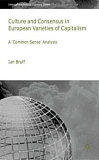 Culture and Consensus in European Varieties of Capitalism : A Common Sense Analysis (Hardcover)