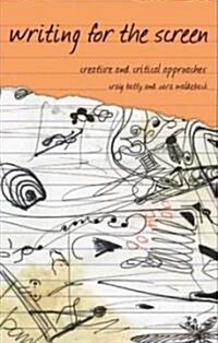 Writing for the Screen : Creative and Critical Approaches (Paperback)