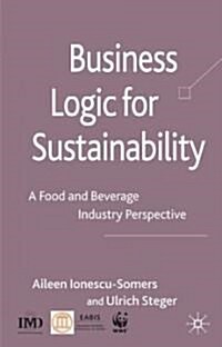 Business Logic for Sustainability : A Food and Beverage Industry Perspective (Hardcover)