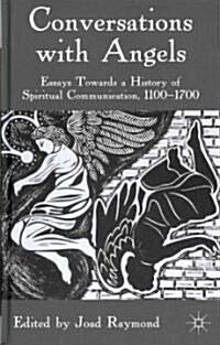Conversations with Angels : Essays Towards a History of Spiritual Communication, 1100-1700 (Hardcover)
