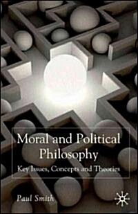 Moral and Political Philosophy : Key Issues, Concepts and Theories (Paperback)