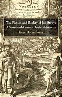 The Fiction and Reality of Jan Struys : A Seventeenth-century Dutch Globetrotter (Hardcover)