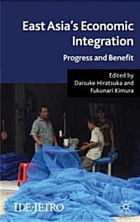 East Asias Economic Integration : Progress and Benefit (Hardcover)