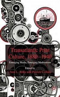 Transatlantic Print Culture, 1880-1940 : Emerging Media, Emerging Modernisms (Hardcover)