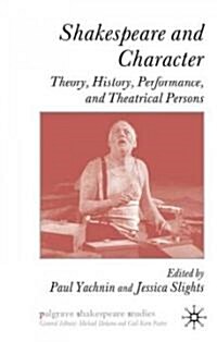 Shakespeare and Character : Theory, History, Performance and Theatrical Persons (Hardcover)