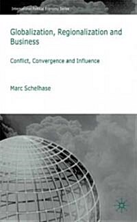 Globalization, Regionalization and Business : Conflict, Convergence and Influence (Hardcover)