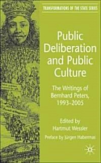 Public Deliberation and Public Culture : The Writings of Bernhard Peters, 1993 - 2005 (Hardcover)