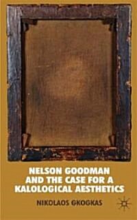 Nelson Goodman and the Case for a Kalological Aesthetics (Hardcover)