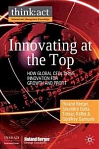 Innovating at the Top : How Global CEOs Drive Innovation for Growth and Profit (Hardcover)