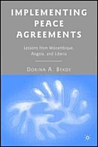 Implementing Peace Agreements : Lessons from Mozambique, Angola, and Liberia (Hardcover)