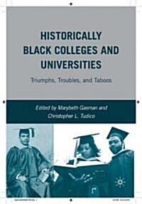 Historically Black Colleges and Universities : Triumphs, Troubles, and Taboos (Hardcover)