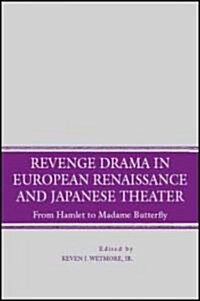 Revenge Drama in European Renaissance and Japanese Theatre : From Hamlet to Madame Butterfly (Hardcover)