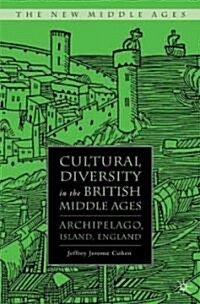 Cultural Diversity in the British Middle Ages : Archipelago, Island, England (Hardcover)