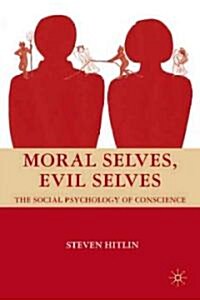 Moral Selves, Evil Selves : The Social Psychology of Conscience (Hardcover)
