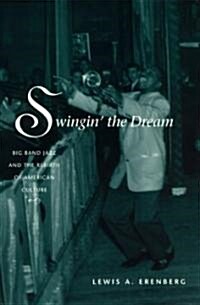 Swingin the Dream: Big Band Jazz and the Rebirth of American Culture (Paperback, 2)