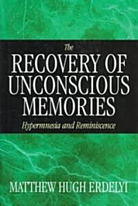 The Recovery of Unconscious Memories: Hypermnesia and Reminiscence (Hardcover, 73)