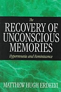 The Recovery of Unconscious Memories: Hypermnesia and Reminiscence (Paperback, 73)