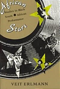 African Stars: Studies in Black South African Performance (Paperback, Revised)