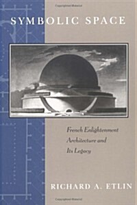 Symbolic Space: French Enlightenment Architecture and Its Legacy (Paperback, 2)