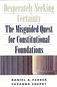 Desperately Seeking Certainty: The Misguided Quest for Constitutional Foundations (Paperback, 2)