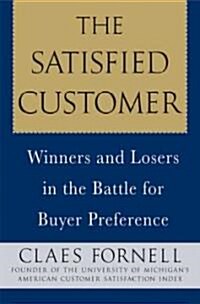 The Satisfied Customer : Winners and Losers in the Battle for Buyer Preference (Paperback)