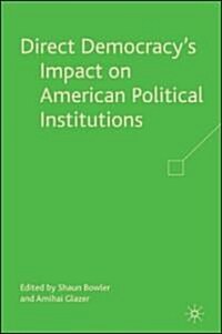 Direct Democracys Impact on American Political Institutions (Hardcover)