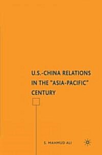 U.S.-China Relations in the Asia-Pacific Century (Hardcover)