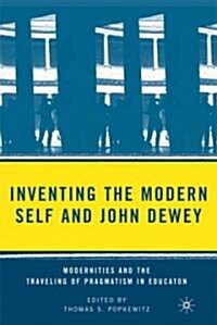 Inventing the Modern Self and John Dewey : Modernities and the Traveling of Pragmatism in Education (Paperback)