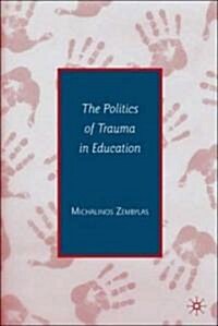 The Politics of Trauma in Education (Hardcover, 1st)