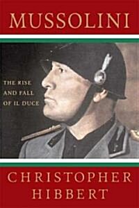 Mussolini : The Rise and Fall of Il Duce (Paperback)