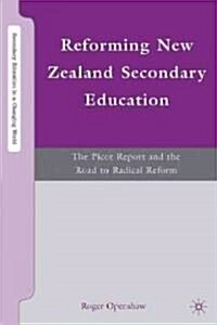 Reforming New Zealand Secondary Education : The Picot Report and the Road to Radical Reform (Hardcover)